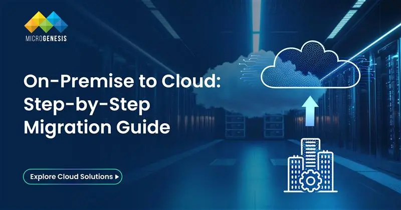 How to Migrate from On-Prem to Cloud: A Step-by-Step Guide